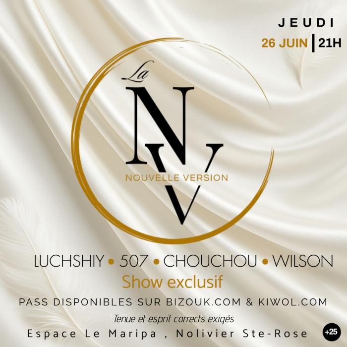Soirée exclusive Nouvelle Version le jeudi 26 juin 2025 à 21h à l’Espace Le Maripa à Nolivier Sainte-Rose, avec Luchshiy, 507, Chouchou et Wilson. Pass disponibles sur Bizouk et Kiwol. Événement réservé aux plus de 25 ans.