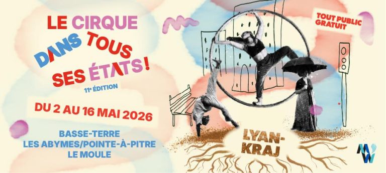 Festival Le Cirque dans tous ses états du 2 au 16 mai 2026 en Guadeloupe à Basse-Terre, Les Abymes, Pointe-à-Pitre et Le Moule, spectacles tout public gratuits autour des arts du cirque.