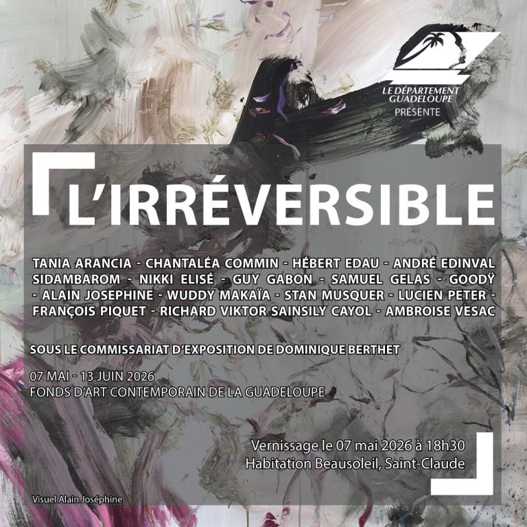 Exposition L’Irréversible du 7 mai au 13 juin 2026 au Fonds d’Art Contemporain de la Guadeloupe à Saint-Claude, avec vernissage le 7 mai à 18h30 à l’Habitation Beausoleil.