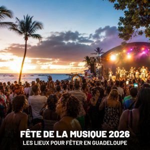Guide des lieux de la Fête de la Musique en Guadeloupe pour 2026