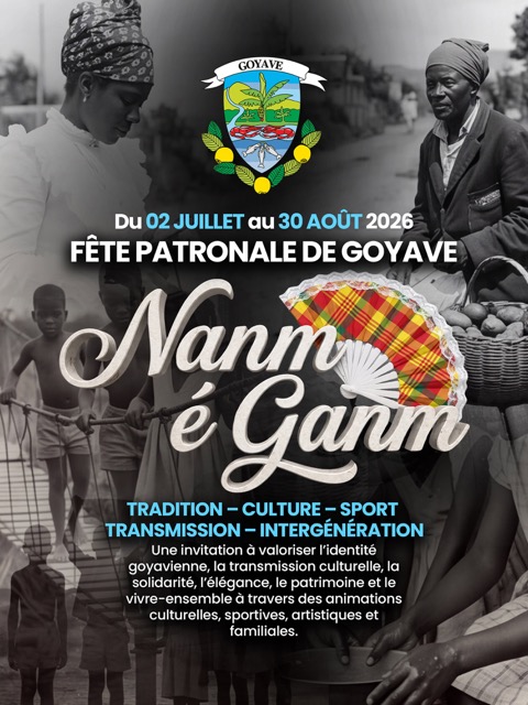 Fête Patronale de Goyave 2026 « Nanm é Ganm », du 2 juillet au 30 août 2026, célébrant les traditions, la culture, le sport et la transmission intergénérationnelle.
