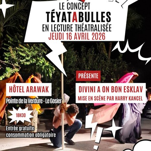 Lecture théâtralisée Teyatabulles le 16 avril 2026 à 18h30 à l’Hôtel Arawak au Gosier avec la pièce Divini a on bon esklav, entrée gratuite avec consommation obligatoire.